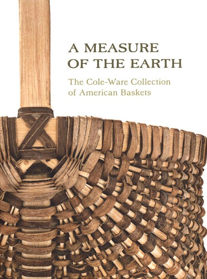 A Measure of the Earth: The Cole-Ware Collection of American Baskets