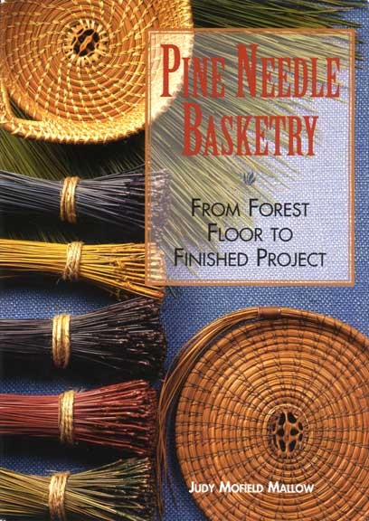 Pine Needle Basketry:  From Forest Floor to Finished Project