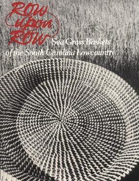 Row Upon Row: Sea Grass Baskets of the South Carolina Lowcountry