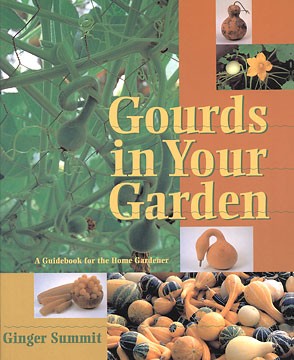 Gourds In Your Garden: A Guidebook for the Home Gardener LIMITED SUPPLY