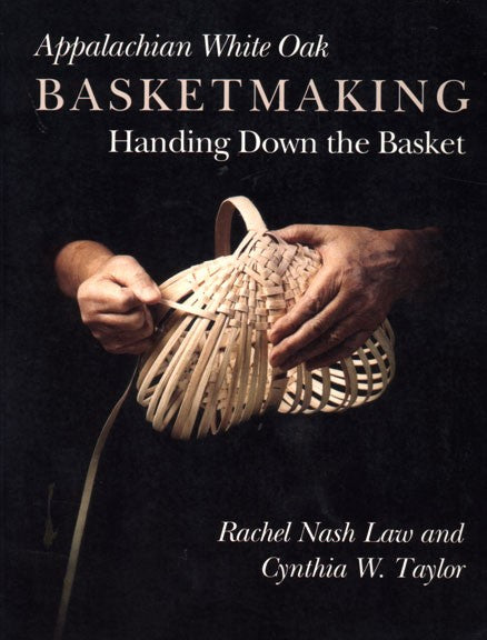 Appalachian White Oak Basketmaking: Handing Down the Basket