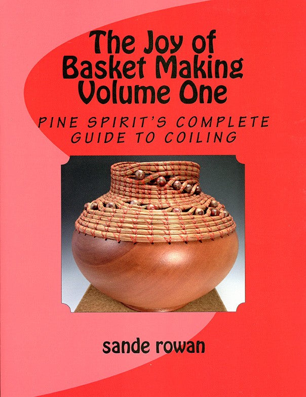 The Joy of Basket Making Volume One - Pine Spirit's Complete Guide to Coiling