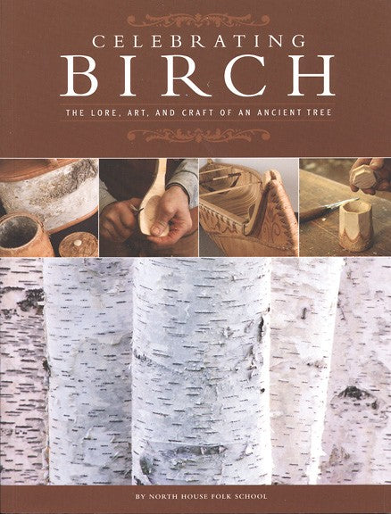Celebrating Birch: The Lore, Art and Craft of an Ancient Tree