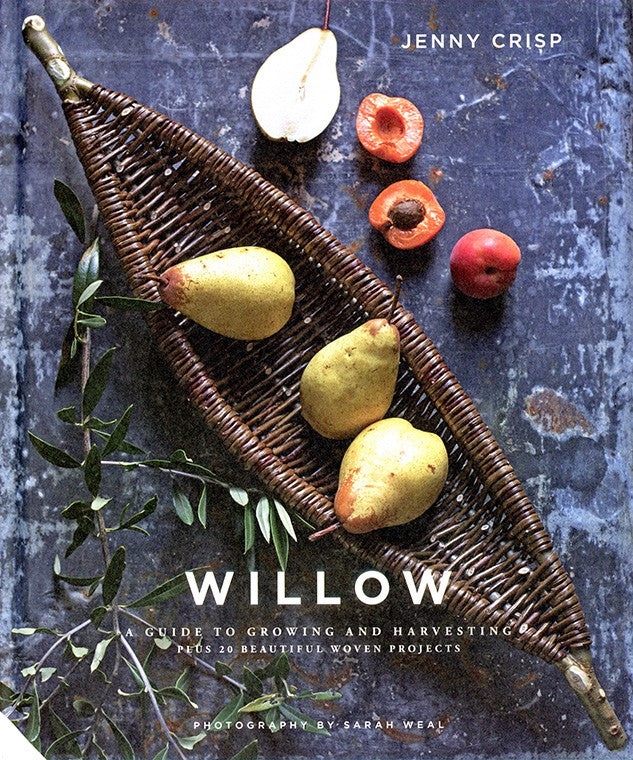 Willow A Guide to Growing and Harvesting by Jenny Crisp