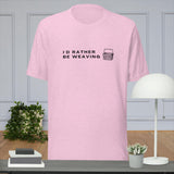 I'd Rather Be Weaving / Nutrition Facts - Unisex t-shirt